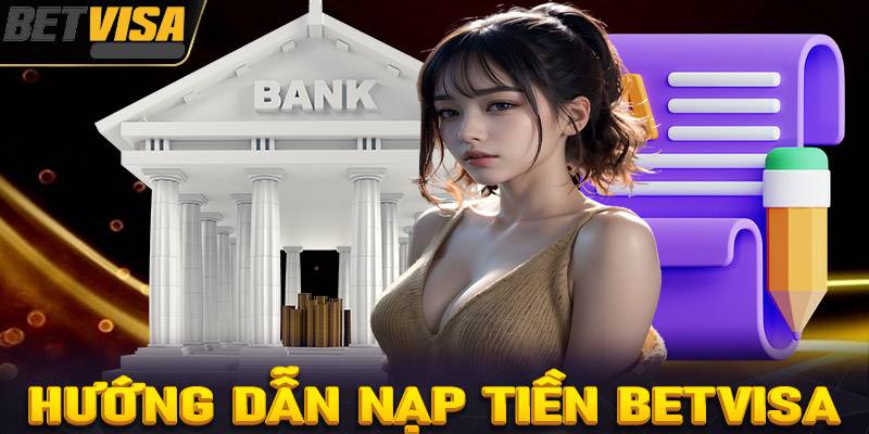 Hướng Dẫn Chi Tiết Nạp Tiền BetVisa Nhiều Phương Thức 17 Huong Dan Chi Tiet Nap Tien BetVisa Nhieu Phuong Thuc